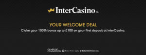 InterCasino: 100% to £100 First Deposit Welcome Bonus 1