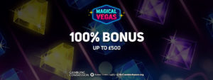 Magical Vegas Casino: 100% up to £500 New Player Welcome Deal 2